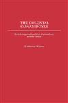 The Colonial Conan Doyle British Imperialism, Irish Nationalism, and the Gothic,0313320055,9780313320057