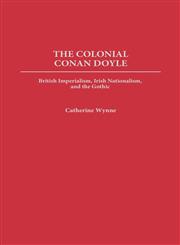The Colonial Conan Doyle British Imperialism, Irish Nationalism, and the Gothic,0313320055,9780313320057
