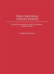 The Colonial Conan Doyle British Imperialism, Irish Nationalism, and the Gothic,0313320055,9780313320057