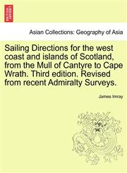 Sailing Directions for the West Coast and Islands of Scotland, from the Mull of Cantyre to Cape Wrath. Third Edition. Revised from Recent Admiralty Su,1241134707,9781241134709