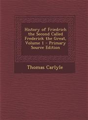History of Friedrich the Second Called Frederick the Great, Volume 1 - Primary Source Edition,1294813404,9781294813408