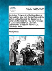 Arbitration Between the Michigan Central Railroad Co. New York Central Railroad Co. Lehigh Valley Railroad Co. Bessemer & Lake Erie Railroad Co. New York, Chicago & St. Louis Railroad Co. Delaware, Lackawanna & Western Railroad Co. Cincinnati, New...,1275500544,9781275500549
