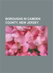 Boroughs in Camden County, New Jersey Audubon, New Jersey, Audubon Park, New Jersey, Barrington, New Jersey, Bellmawr, New Jersey, Berlin, New Jersey,1156120179,9781156120170