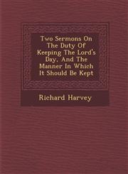 Two Sermons On The Duty Of Keeping The Lord's Day, And The Manner In Which It Should Be Kept,1286980232,9781286980231