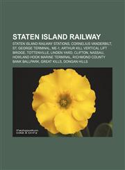 Staten Island Railway Staten Island Railway stations, Cornelius Vanderbilt, St. George Terminal, ME-1, Arthur Kill Vertical Lift Bridge,1156617448,9781156617441
