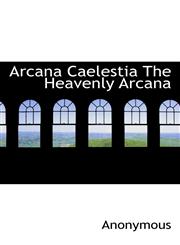 Arcana Caelestia The Heavenly Arcana,111716537X,9781117165370