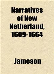Narratives of New Netherland, 1609-1664,1153050358,9781153050357