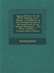 Aquinas Ethicus Or, the Moral Teaching of St. Thomas. a Translation of the Principle Portions of the Second Part of the Summa Theolog,1287512267,9781287512264