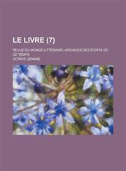 Le Livre; Revue Du Monde Litteraire--Archives Des Ecrits de Ce Temps (7 ),1234172968,9781234172961