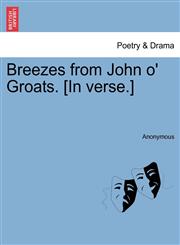 Breezes from John o' Groats. [In verse.],1241052875,9781241052874