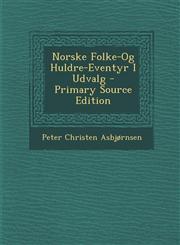 Norske Folke-Og Huldre-Eventyr I Udvalg - Primary Source Edition,1293746487,9781293746486
