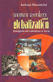 Women Workers and Globalization Emergent Contradictions in India 1st Reprint,8185604843,9788185604848