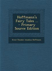 Hoffmann's Fairy Tales ... - Primary Source Edition,1295010739,9781295010738