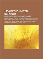 1956 in the United Kingdom 1956 elections in the United Kingdom, 1956 establishments in the United Kingdom, 1956 in British television,1157675999,9781157675990
