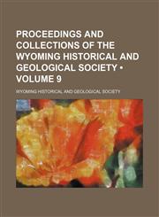 Proceedings and Collections of the Wyoming Historical and Geological Society (Volume 9),1154042413,9781154042412