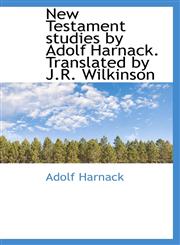 New Testament studies by Adolf Harnack. Translated by J.R. Wilkinson,1116556774,9781116556773