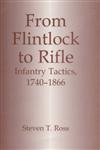 From Flintlock to Rifle Infantry Tactics, 1740-1866,0714641936,9780714641935