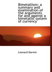 Bimetallism; A Summary and Examination of the Arguments for and Against a Bimetallic System of Curre,1116774070,9781116774078