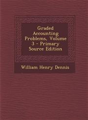 Graded Accounting Problems, Volume 3 - Primary Source Edition,1287561683,9781287561682