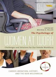 The Psychology of Women at Work Challenges and Solutions for Our Female Workforce 3 Vols.,0275996778,9780275996772