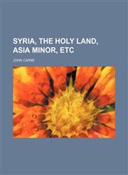 Syria, the Holy Land, Asia Minor, etc,1231187972,9781231187975
