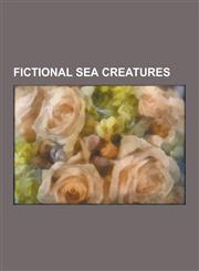 Fictional Sea Creatures Godzilla, Cthulhu, Moby-Dick, Davy Jones, Snorks, Spongebob Squarepants, Clover, Main Characters of Seaquest Dsv Seaso,1230637818,9781230637815