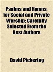 Psalms and Hymns, for Social and Private Worship; Carefully Selected From the Best Authors,1152695770,9781152695771