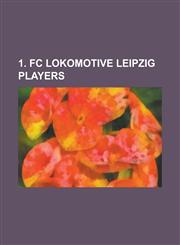 1. FC Lokomotive Leipzig 1. FC Lokomotive Leipzig Managers, 1. FC Lokomotive Leipzig Matches, 1. FC Lokomotive Leipzig Players, Dieter Hecking,1233117971,9781233117970
