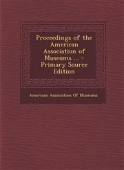 Proceedings of the American Association of Museums ...,1289382492,9781289382490