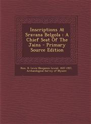 Inscriptions At Sravana Belgola A Chief Seat Of The Jains - Primary Source Edition,1295078651,9781295078653