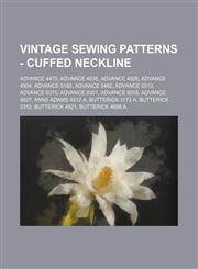 Vintage Sewing Patterns - Cuffed Neckline Advance 4470, Advance 4638, Advance 4826, Advance 4904, Advance 5180, Advance 5482, Advance 5513, Advance 6075, Advance 8001, Advance 8558, Advance 9827, Anne Adams 4812 A, Butterick 3173 A, Butterick 3312, Butte,1234687798,9781234687793