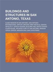 Buildings and Structures in San Antonio, Texas Alamo Mission in San Antonio, San Antonio International Airport, Brooke Army Medical Center, Hipolito,1156071879,9781156071878
