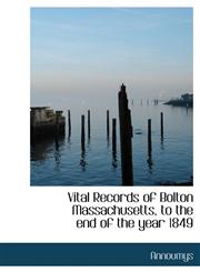Vital Records of Bolton Massachusetts, to the end of the year 1849,1116432382,9781116432381