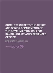 Complete Guide to the Junior and Senior Departments of the Royal Military College, Sandhurst. by an Experienced Officer,1151657506,9781151657503