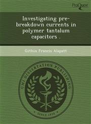 Investigating pre-breakdown currents in polymer tantalum capacitors .,1243456477,9781243456472