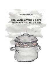 Ilpo, Vaari ja Vappu-koira luonnonilmiöitä tutkimassa,9522866016,9789522866011