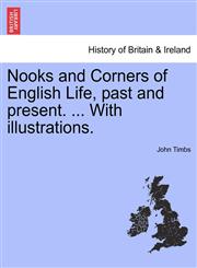 Nooks and Corners of English Life, past and present. ... With illustrations.,1241139261,9781241139261