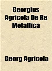 Georgius Agricola De Re Metallica,1152829882,9781152829886
