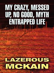 My Crazy, Messed Up, No Good, Myth Entrapped Life,1462643949,9781462643943