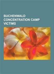 Buchenwald Concentration Camp Victims Ernst Heilmann, Ernst Thalmann, Frank Pickersgill, Georges Mandel, George Rodocanachi, Henri Maspero, Hermann L,1230500960,9781230500966