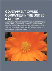 Government-owned companies in the United Kingdom Lloyds Banking Group, Ordnance Survey, Northern Rock, Financial Services Authority,1156485037,9781156485033