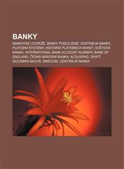 Banky Bankovní loupeže, Banky podle zemí, Centrální banky, Platební systémy, Historie platebních karet, Světová banka,123282349X,9781232823490