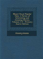 Mount Royal Popular Tales A Series of Interesting and Amusing Stories, Volumes 1-2 - Primary Source Edition,1287775489,9781287775485