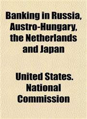 Banking in Russia, Austro-Hungary, the Netherlands and Japan,1152869094,9781152869097