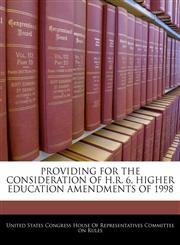 PROVIDING FOR THE CONSIDERATION OF H.R. 6, HIGHER EDUCATION AMENDMENTS OF 1998,1240596995,9781240596997