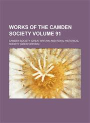 Works of the Camden Society Volume 91,113091593X,9781130915938