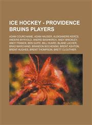 Ice Hockey - Providence Bruins Players Adam Courchaine, Adam Hauser, Aleksandrs Ker S, Anders Myrvold, Andrei Bashkirov, Andy Brickley, Andy Franck,,1234811952,9781234811952