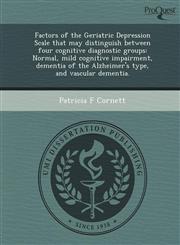 Factors of the Geriatric Depression Scale that may distinguish between four cognitive diagnostic groups Normal, mild cognitive impairment, dementia of the Alzheimer's type, and vascular dementia.,1243721448,9781243721440