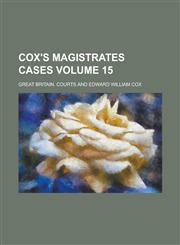 Cox's Magistrates Cases Volume 15,1230030689,9781230030685