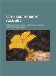 Faith and Thought Volume 3,1236658639,9781236658630